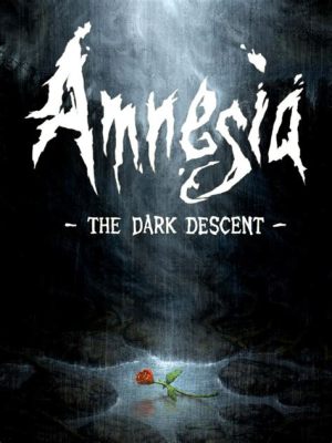 Amnesia: The Dark Descent! A Spine-Chilling Journey Through Sanity and Memory Loss?