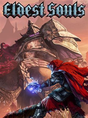 Eldest Souls! A Challenging Action RPG With Fast-Paced Combat and Gripping Lore!