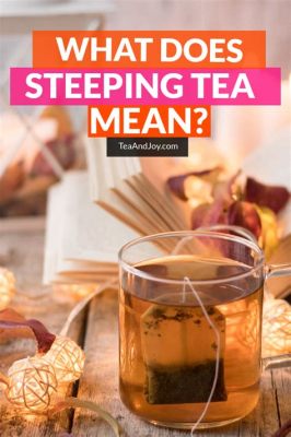 How Long Should Tea Steep for and Why Does It Taste Better When You're Not Looking?