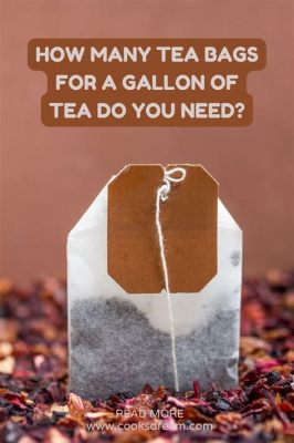 How Many Green Tea Bags for a Gallon: Exploring the Infinite Possibilities of Tea Brewing